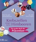 Cover: Krebszellen m&ouml;gen keine Himbeeren - Das gro&szlig;e Buch der Pr&auml;vention - K&ouml;sel