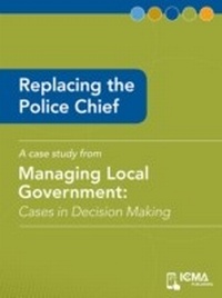 Enlarge image Cover: Replacing the Police Chief - International City/ County Management Association