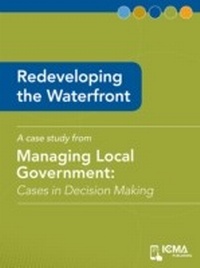 Enlarge image Cover: Redeveloping the Waterfront - International City/ County Management Association