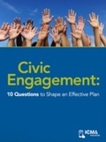 Cover: Civic Engagement: 10 Questions to Shape an Effective Plan - International City/ County Management Association