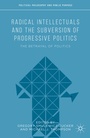 Cover: Radical Intellectuals and the Subversion of Progressive Politics - Palgrave MacMillan