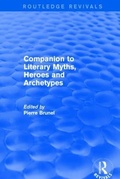 Cover: Companion to Literary Myths, Heroes and Archetypes - Routledge
