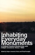 Cover: Inhabiting Everyday Monuments: A Critical Practice Masterclass with Srdjan Jovanovic Weiss / Nao - Lulu.com