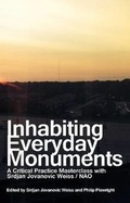 Cover: Inhabiting Everyday Monuments: A Critical Practice Masterclass with Srdjan Jovanovic Weiss / Nao - Lulu.com