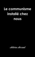 Cover: Le Communisme Installe Chez Nous - Lulu.com