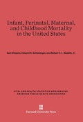 Cover: Infant, Perinatal, Maternal, and Childhood Mortality in the United States - Harvard University Press