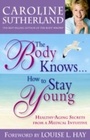 Cover: The Body Knows... How to Stay Young - Hay House Inc.