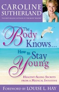 Cover: The Body Knows... How to Stay Young - Hay House Inc.