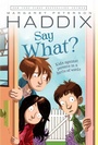 Cover: Say What? - Simon & Schuster Books for Young Readers