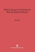 Cover: Why Literary Criticism Is Not an Exact Science - Harvard University Press