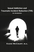 Cover: Sexual Addiction and Traumatic Incident Reduction (TIR) - Loving Healing Press
