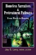 Cover: Homeless Narratives & Pretreatment Pathways - Loving Healing Press