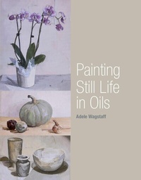 Abbildung von: Painting Still Life in Oils - Crowood