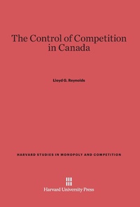 Enlarge image Cover: The Control of Competition in Canada - Harvard University Press