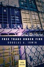 Cover: Free Trade under Fire - Princeton University Press