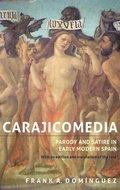 Cover: Carajicomedia: Parody and Satire in Early Modern Spain - Tamesis Books