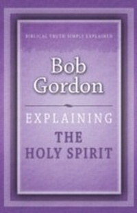 Enlarge image Cover: Explaining the Holy Spirit - Sovereign World Ltd