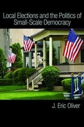Cover: Local Elections and the Politics of Small-Scale Democracy - Princeton University Press