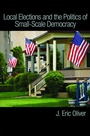 Cover: Local Elections and the Politics of Small-Scale Democracy - Princeton University Press