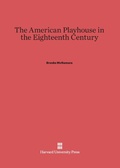 Cover: The American Playhouse in the Eighteenth Century - Harvard University Press
