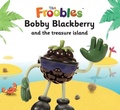 Cover: Bobby Blackberry and the treasure island - Top That Publishing