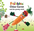 Cover: Chloe Carrot and the greedy witch - Top That Publishing