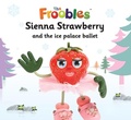 Cover: Sienna Strawberry and the ice palace ballet - Top That Publishing
