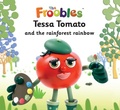 Cover: Tessa Tomato and the rainforest rainbow - Top That Publishing