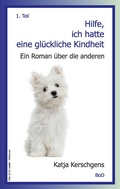 Cover: Hilfe, ich hatte eine gl&uuml;ckliche Kindheit - BoD - Books on Demand