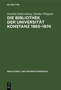Cover: Die Bibliothek der Universit&auml;t Konstanz 1965-1974 - De Gruyter