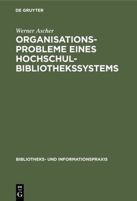 Abbildung von: Organisationsprobleme eines Hochschulbibliothekssystems - De Gruyter