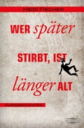 Cover: Wer sp&auml;ter stirbt, ist l&auml;nger alt - Lauinger Verlag
