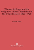 Cover: Woman Suffrage and the Origins of Liberal Feminism in the United States, 1820-1920 - Harvard University Press