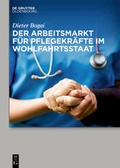 Cover: Der Arbeitsmarkt f&uuml;r Pflegekr&auml;fte im Wohlfahrtsstaat - De Gruyter Oldenbourg