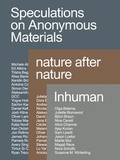 Cover: Speculations on Anonymous Material, nature after nature, Inhuman - K&ouml;nig, Walther