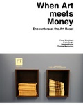 Cover: When Art meets Money. Encounters at the Art Basel - K&ouml;nig, Walther