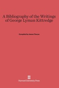 Cover: A Bibliography of the Writings of George Lyman Kittredge - Harvard University Press