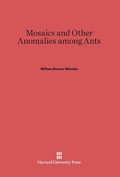 Cover: Mosaics and Other Anomalies Among Ants - Harvard University Press