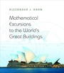 Cover: Mathematical Excursions to the World's Great Buildings - Princeton University Press