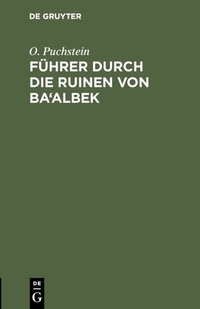 Abbildung von: Führer durch die Ruinen von Ba'albek - De Gruyter