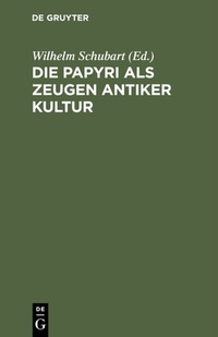 Abbildung von: Die Papyri als Zeugen antiker Kultur - De Gruyter