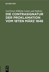 Abbildung von: Die Contrasignatur der Proklamation vom 18ten März 1848 - De Gruyter