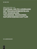 Cover: FORTRAN. Ein PU-Lehrgang mit Programmbeispielen f&uuml;r Ingenieure, Techniker, &Ouml;konomen, Naturwissenschaftler - De Gruyter