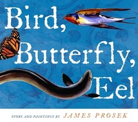 Enlarge image Cover: Bird, Butterfly, Eel - Simon & Schuster Books for Young Readers