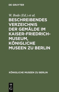 Abbildung von: Beschreibendes Verzeichnis der Gemälde im Kaiser-Friedrich-Museum, Königliche Museen zu Berlin - De Gruyter
