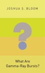 Cover: What Are Gamma-Ray Bursts? - Princeton University Press