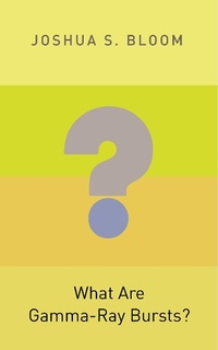 Enlarge image Cover: What Are Gamma-Ray Bursts? - Princeton University Press