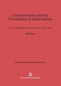Enlarge image Cover: Urban Growth and the Circulation of Information - Harvard University Press