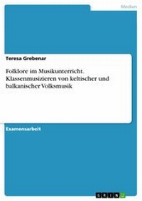Abbildung von: Folklore im Musikunterricht. Klassenmusizieren von keltischer und balkanischer Volksmusik - GRIN Verlag