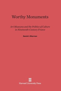 Enlarge image Cover: Worthy Monuments - Harvard University Press